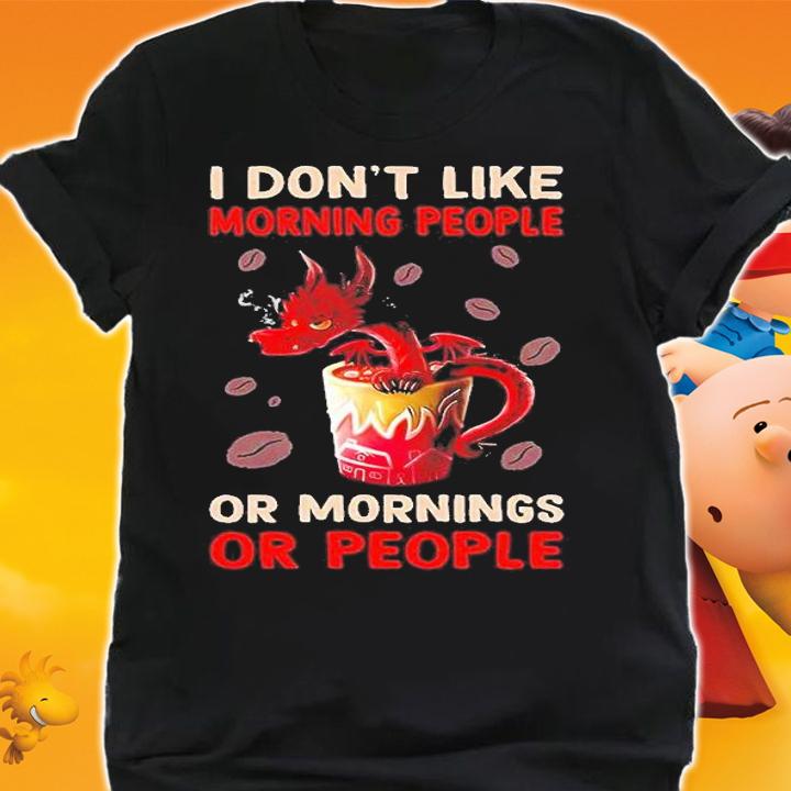 Dragon I Dont Like Morning People Or Mornings Or People 2022 T-Shirt t-shirt shirt