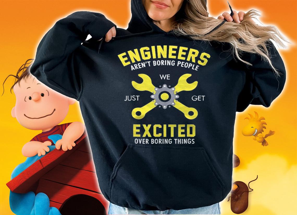 Funny Engineer Im Not Boring Just Get Excited Shirt t-shirt hoodie