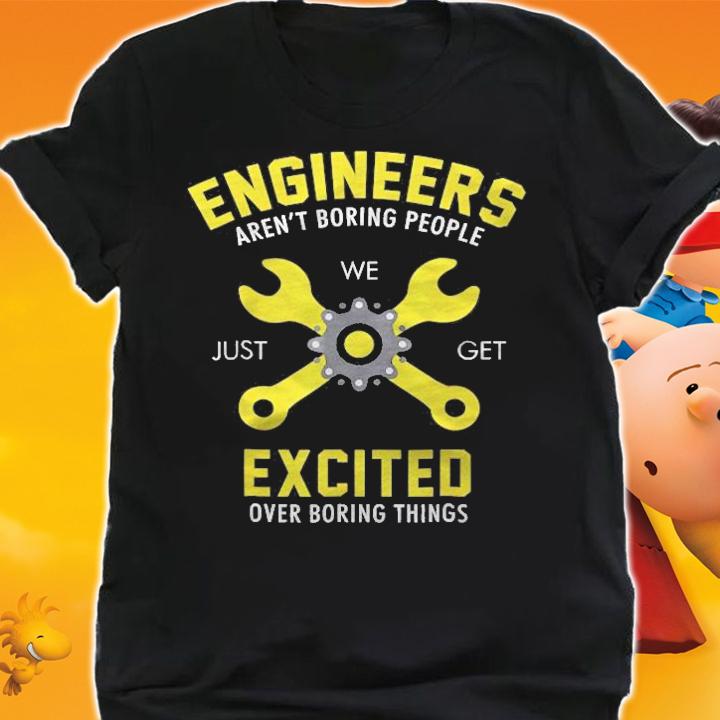 Funny Engineer Im Not Boring Just Get Excited Shirt t-shirt shirt