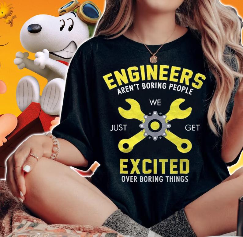 Funny Engineer Im Not Boring Just Get Excited Shirt t-shirt woman shirt