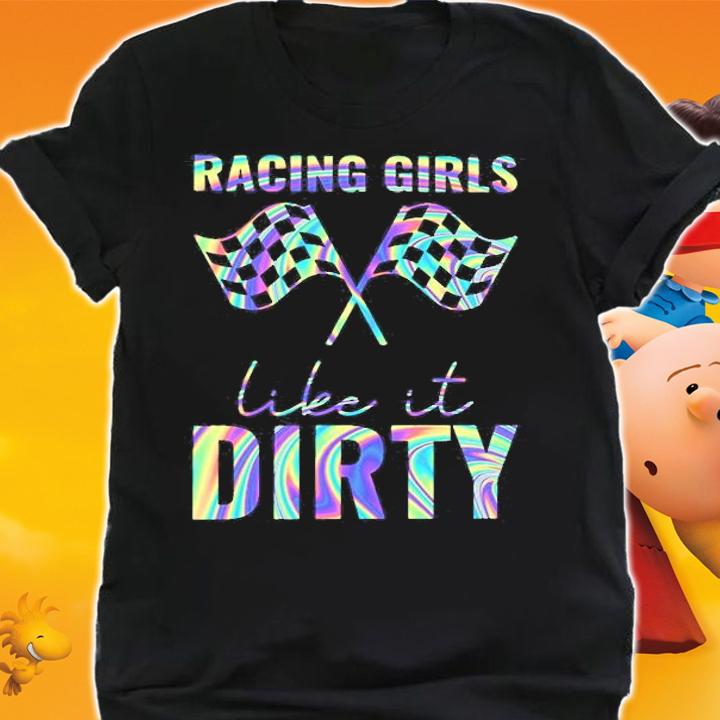 Racing Girls Like It Dirty T-Shirt t-shirt shirt
