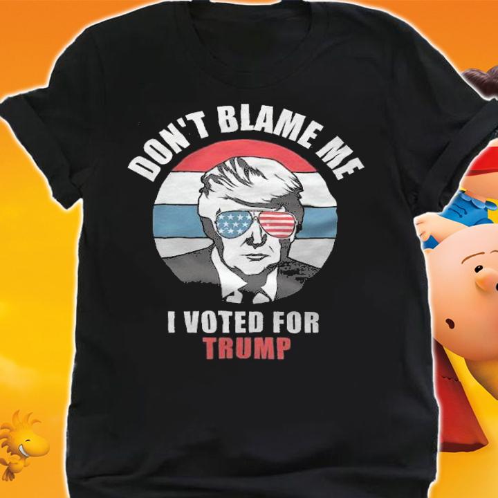 Don't Blame Me I Voted For Trump Funny Anti Biden T-Shirt t-shirt shirt