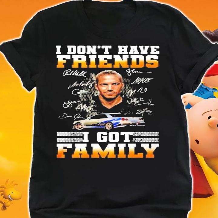 Fast And Furious Paul Walker I Don't Have Friends I Got Family Signatures Shirt t-shirt