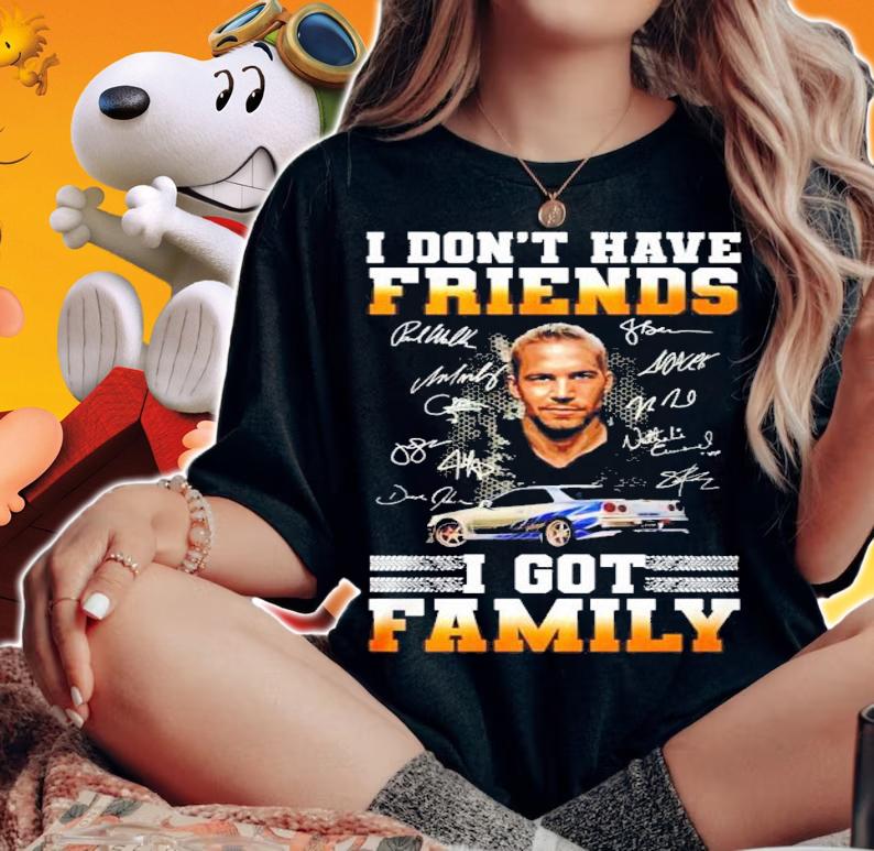 Fast And Furious Paul Walker I Don't Have Friends I Got Family Signatures Shirt t-shirt