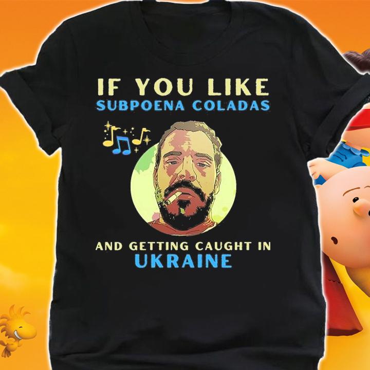 If You Like Subpoena Coladas Funny Conservative Hunter Biden T-Shirt t-shirt shirt