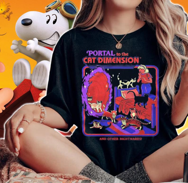 Portal to the Cat dimension and other nightmares T-shirt t-shirt woman shirt