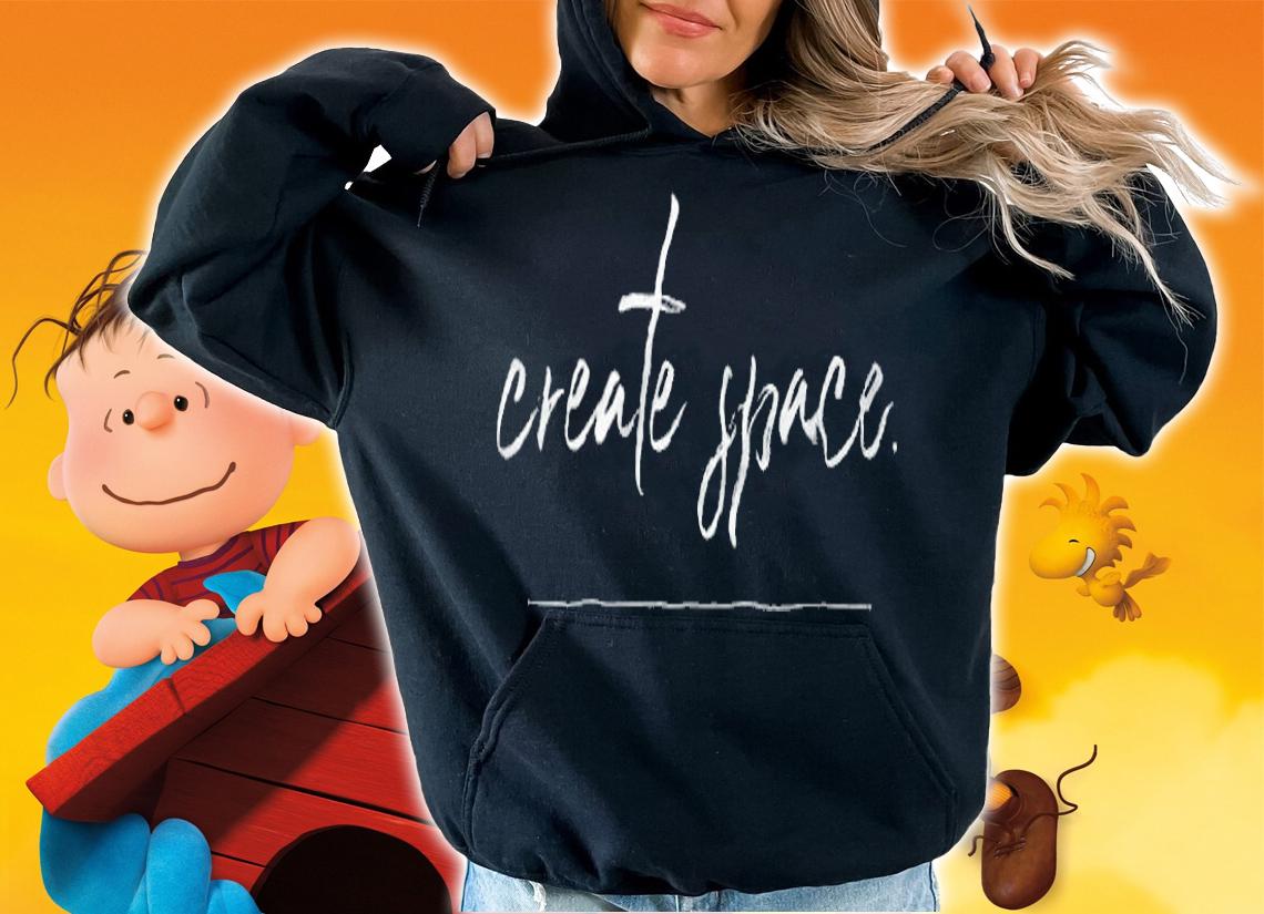 Create space T-shirt t-shirt hoodie