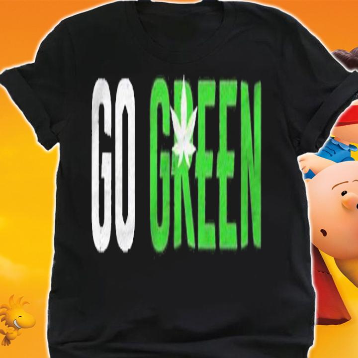 Go Green Weed Leaf For Vape Nation And Pot Smokers shirt t-shirt shirt