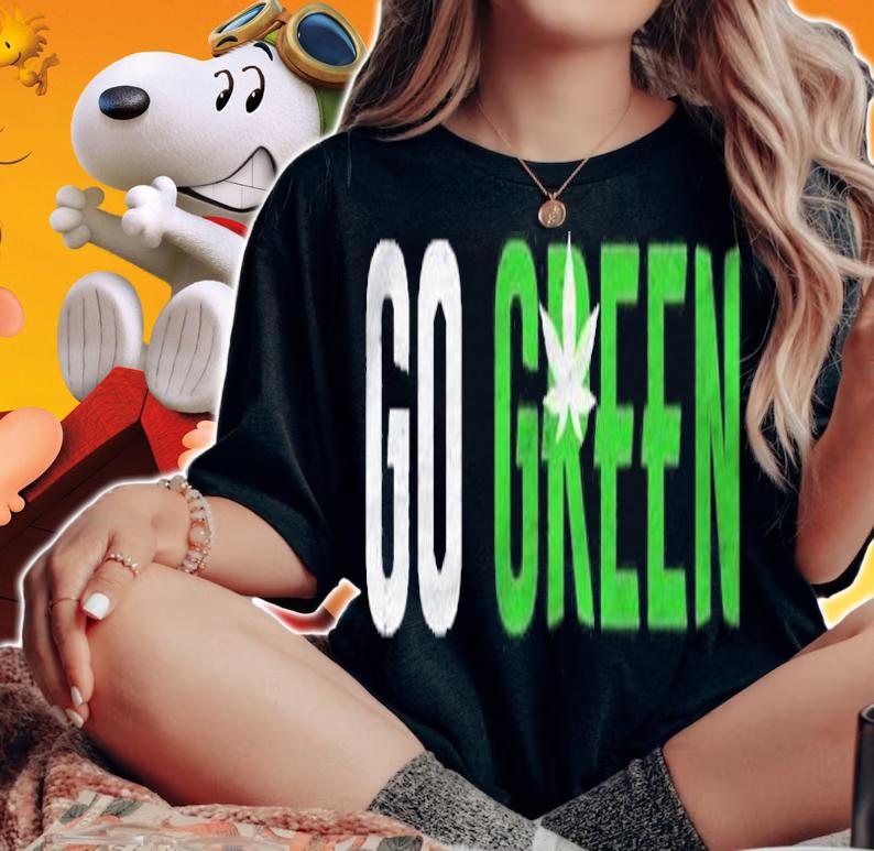 Go Green Weed Leaf For Vape Nation And Pot Smokers shirt t-shirt woman shirt