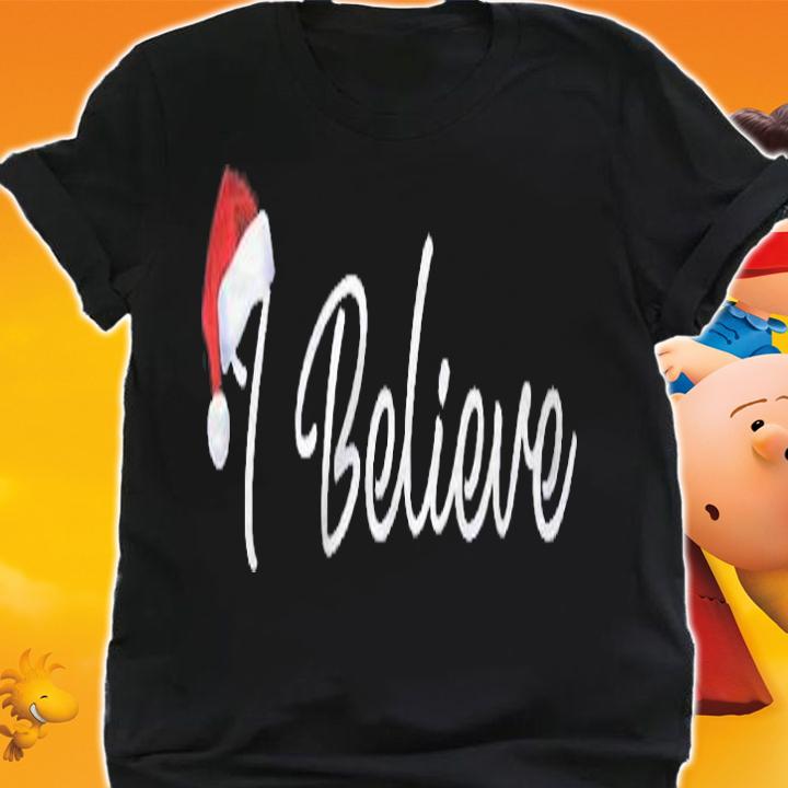 I Believe Cute Santa Hat Christmas Believe In Santa Shirt t-shirt shirt