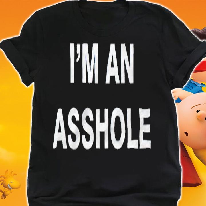 I'm an asshole T-shirt t-shirt shirt