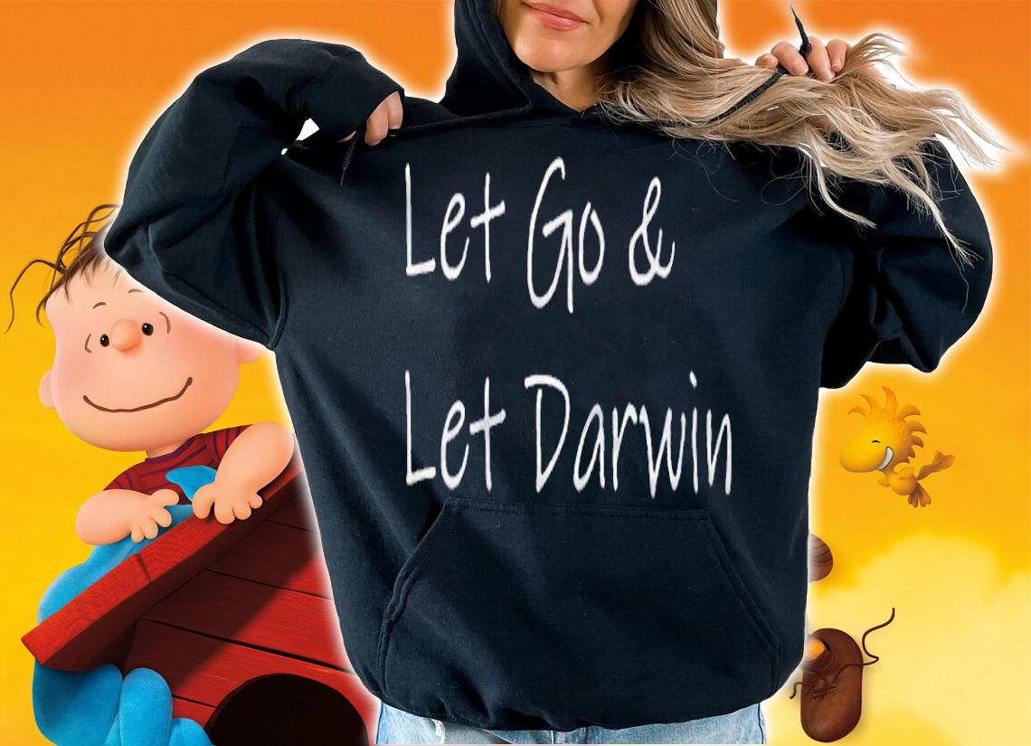 Let go and let Darwin T-shirt t-shirt hoodie