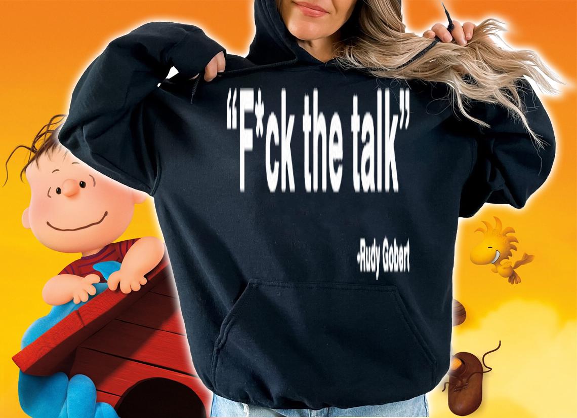 Rudy Gobert Fuck The Talk T-Shirt t-shirt hoodie