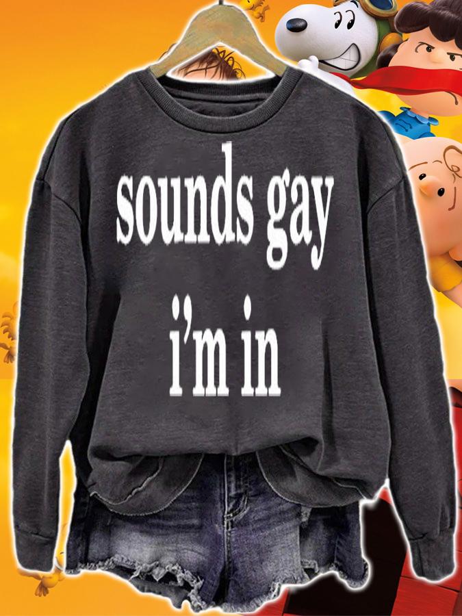 Sounds Gay Im In T-Shirt t-shirt sweatshirt