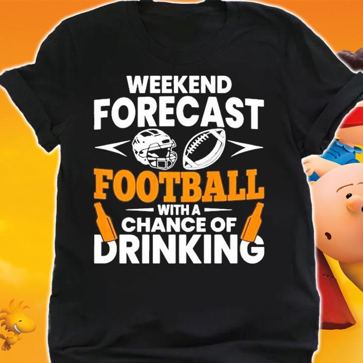 Weekend Forecast Football With A Chance Of Drinking T-Shirt t-shirt shirt