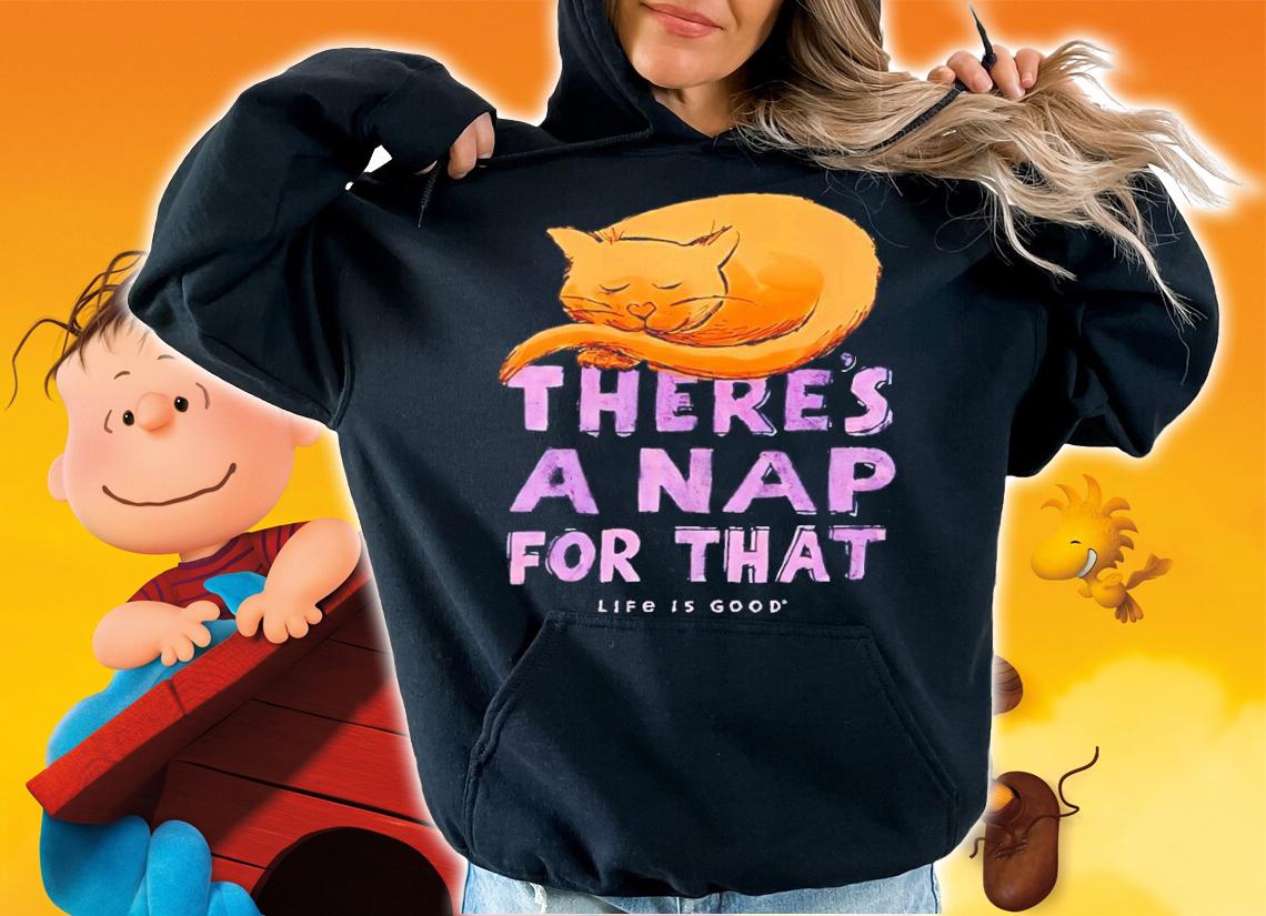 Cat Food Breath There's A Nap For That Life Is Good Cat Nap Shirt t-shirt hoodie