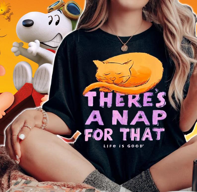 Cat Food Breath There's A Nap For That Life Is Good Cat Nap Shirt t-shirt woman shirt