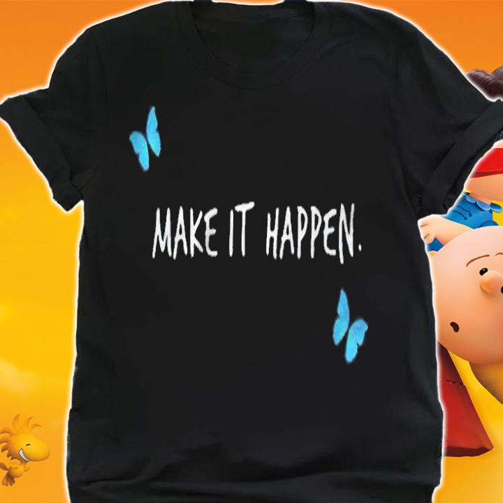 Make it happen butterfly T-shirt t-shirt shirt