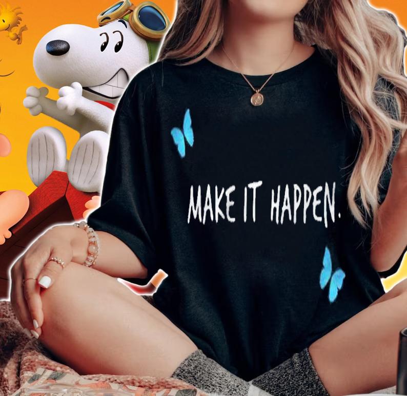 Make it happen butterfly T-shirt t-shirt woman shirt