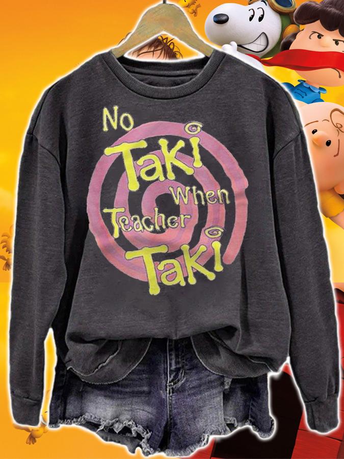 No Taki when Teacher Taki education T-shirt t-shirt sweatshirt