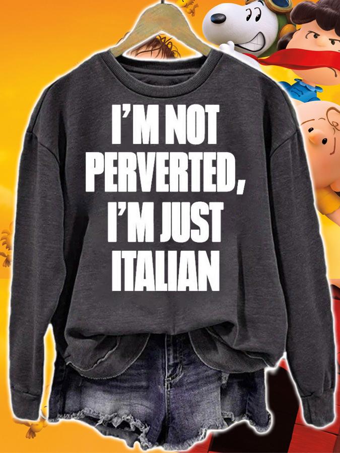 Im Not Perverted Im Just Italian T-Shirt t-shirt sweatshirt