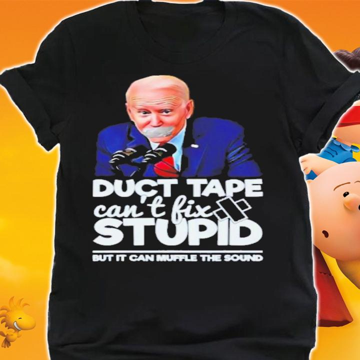 Joe Biden Duct Tape Can't Fix Stupid But It Can Muffle The Sound Shirt t-shirt shirt