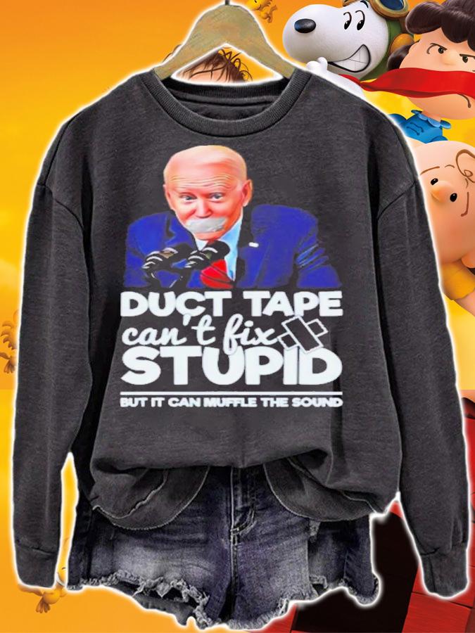 Joe Biden Duct Tape Can't Fix Stupid But It Can Muffle The Sound Shirt t-shirt sweatshirt