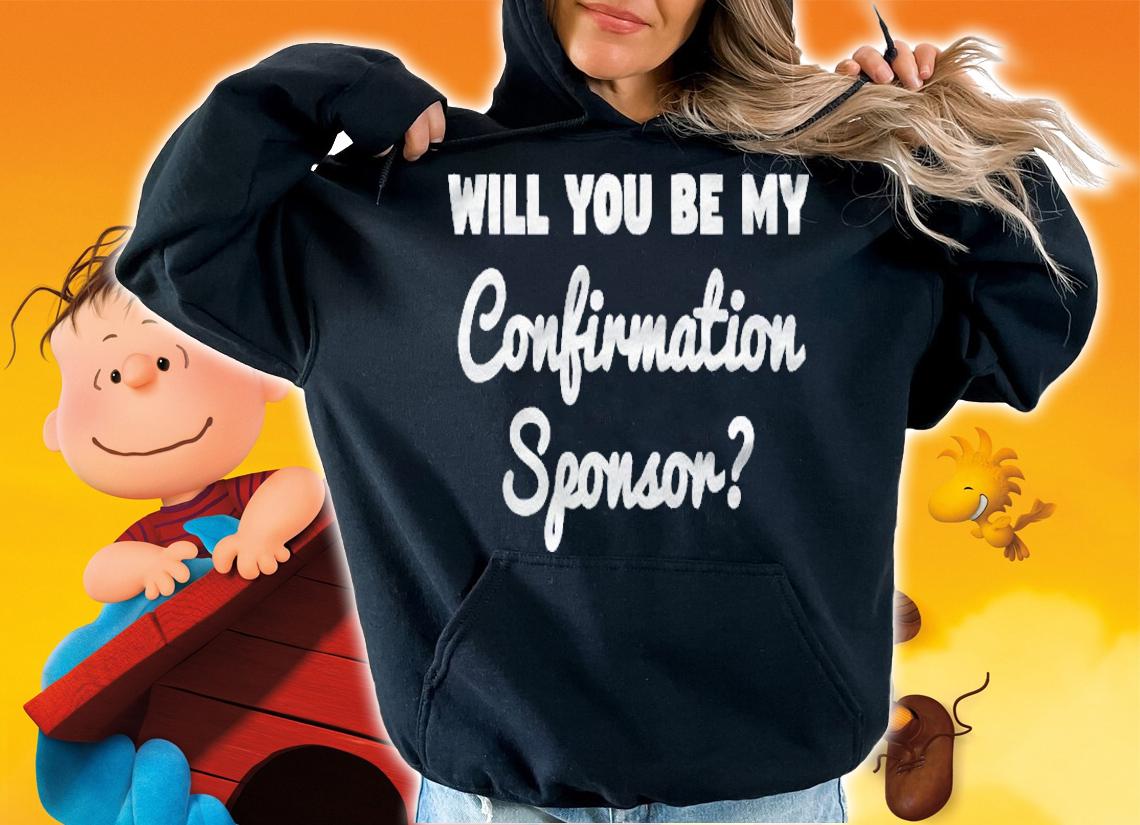Will You Be My Confirmation Sponsor Sponsorship Proposal Shirt t-shirt hoodie