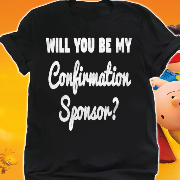 Will You Be My Confirmation Sponsor Sponsorship Proposal Shirt t-shirt shirt