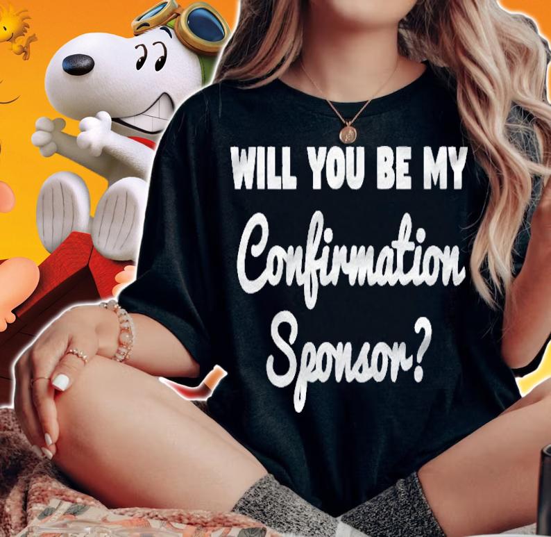 Will You Be My Confirmation Sponsor Sponsorship Proposal Shirt t-shirt woman shirt