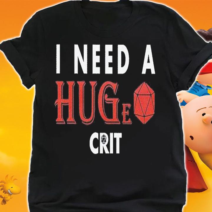 I Need A Huge Crit T-Shirt t-shirt