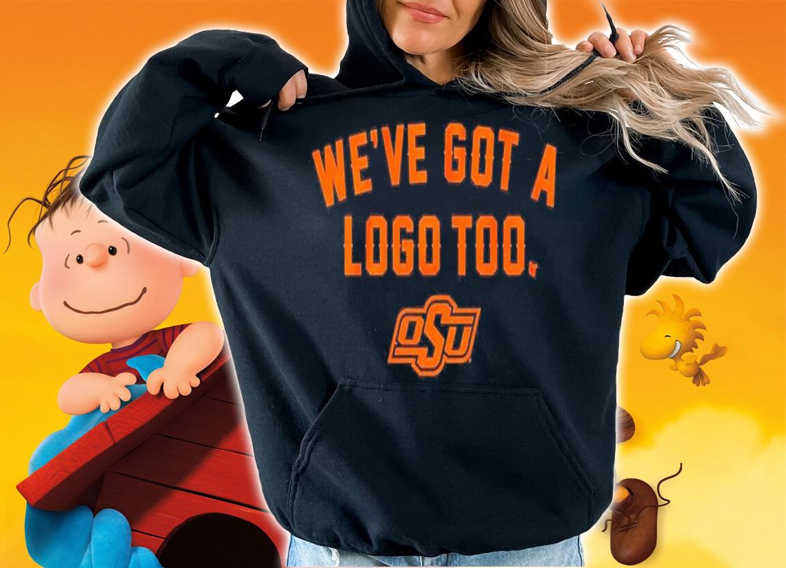 Oklahoma State We've Got A Logo Too Shirt t-shirt hoodie