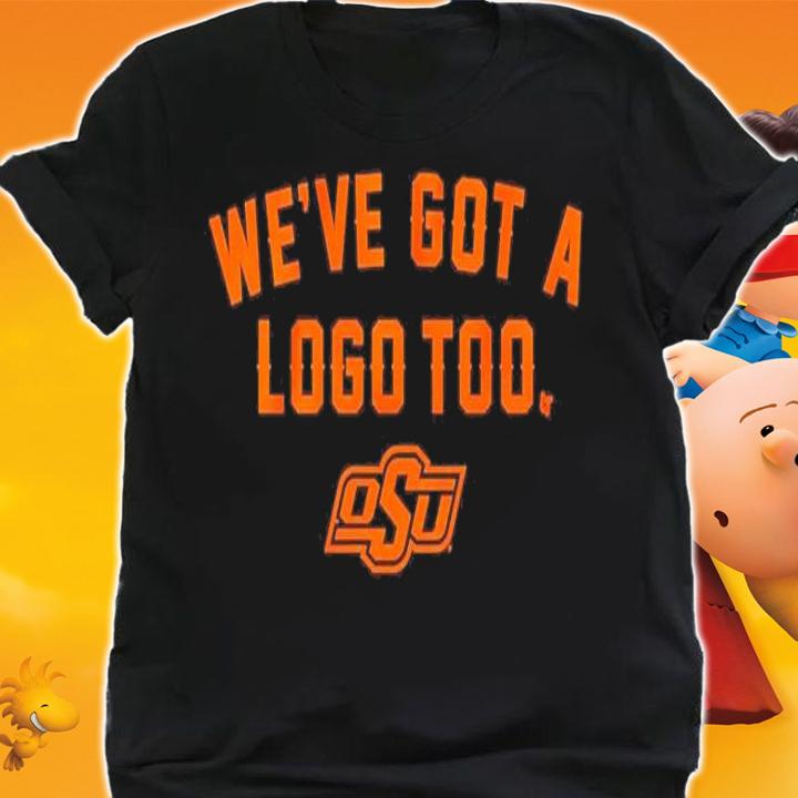 Oklahoma State We've Got A Logo Too Shirt t-shirt shirt