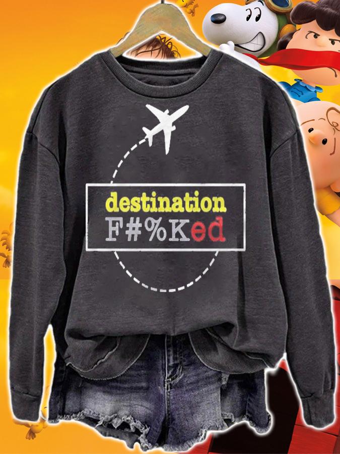 Destination Fucked F Ked Gift For Fans For Men And Women Classic shirt sweatshirt