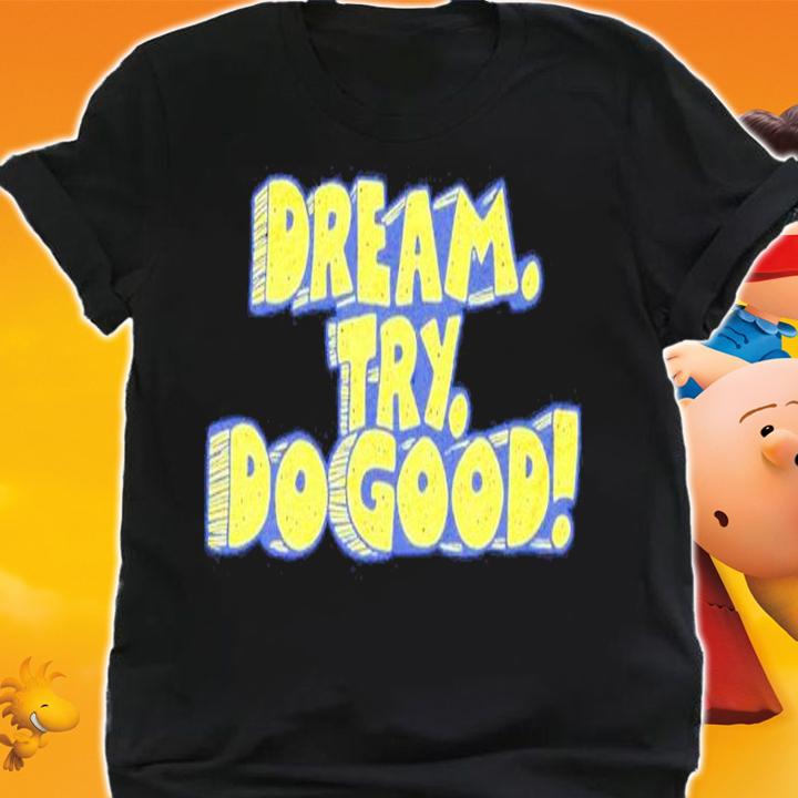 Dream Try Do Good 2022 Shirt shirt