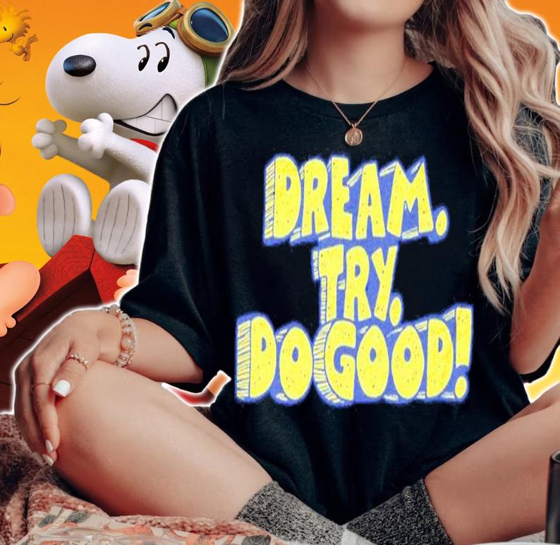 Dream Try Do Good 2022 Shirt woman shirt