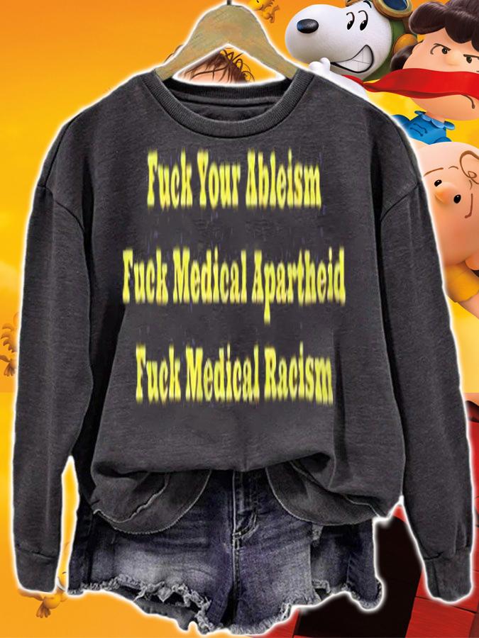 Fuck your ableism fuck medical apartheid fuck medical racism T-shirt sweatshirt