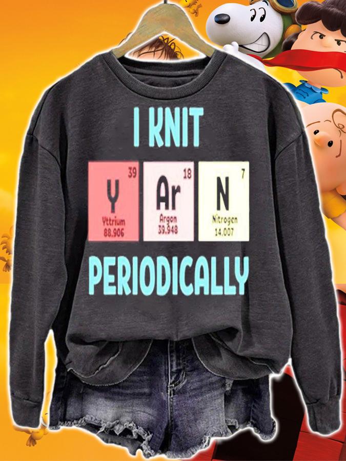 Funny I Knit Yarn Periodically Knitting Yarn T-Shirt sweatshirt