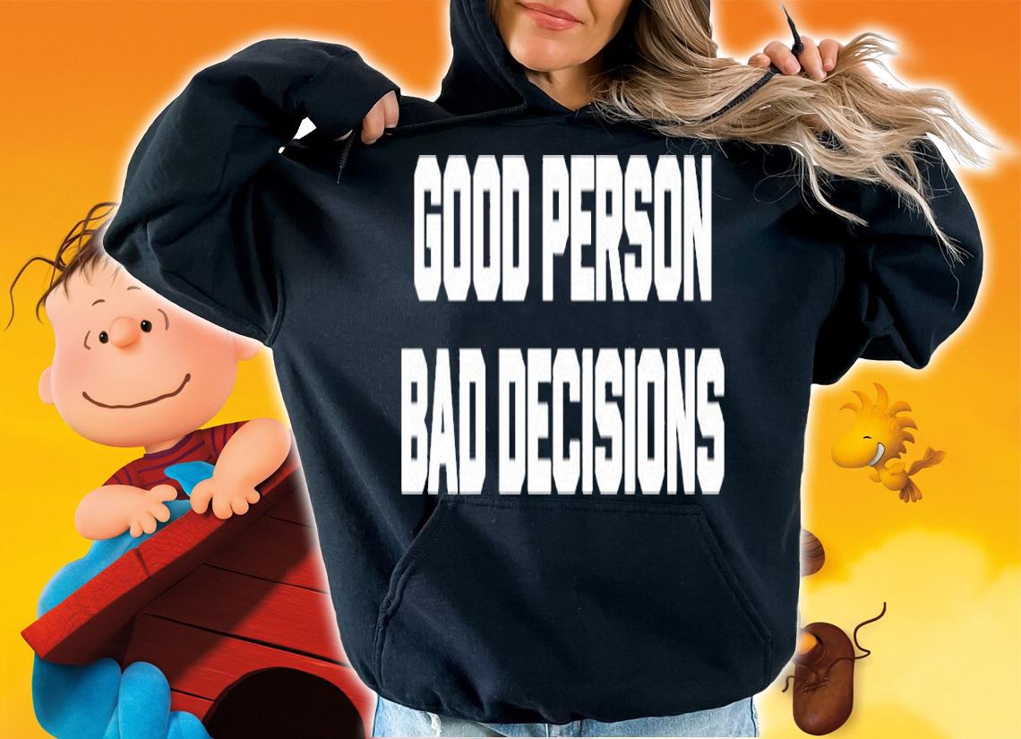 Good Person Bad Decisions T-Shirt hoodie
