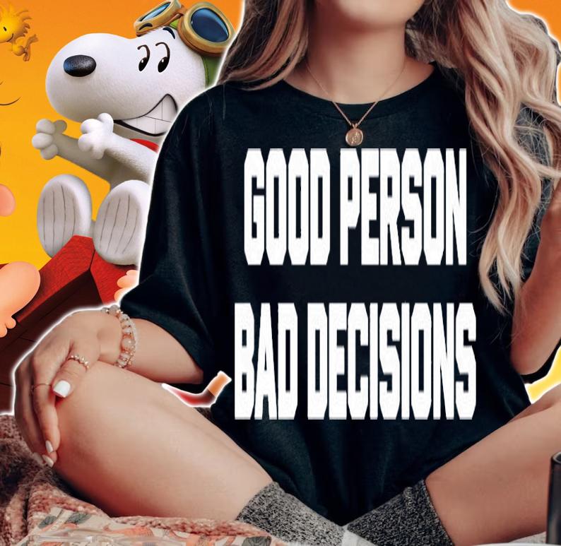 Good Person Bad Decisions T-Shirt woman shirt