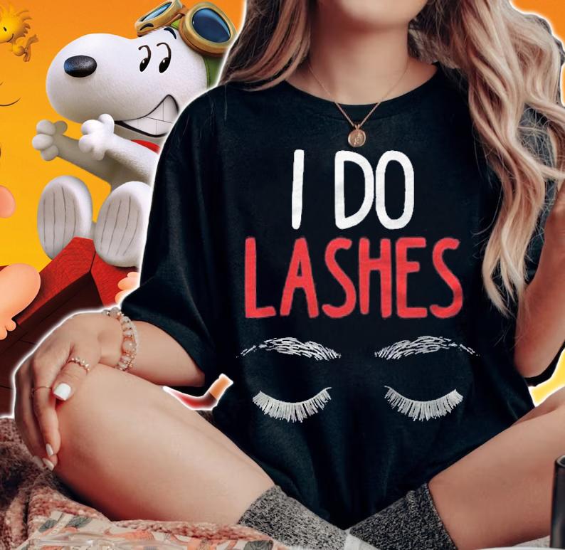 I Do Lashes Makeup Beauty Artist Girls Make Up Artist Gift Shirt woman shirt