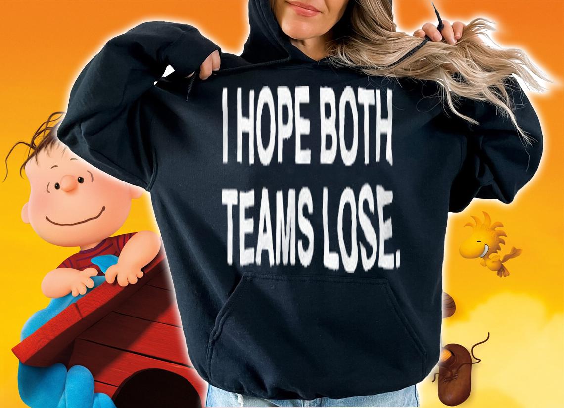I Hope Both Teams Lose T-Shirt hoodie