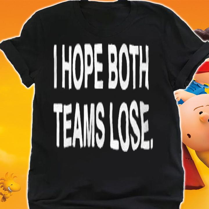 I Hope Both Teams Lose T-Shirt shirt