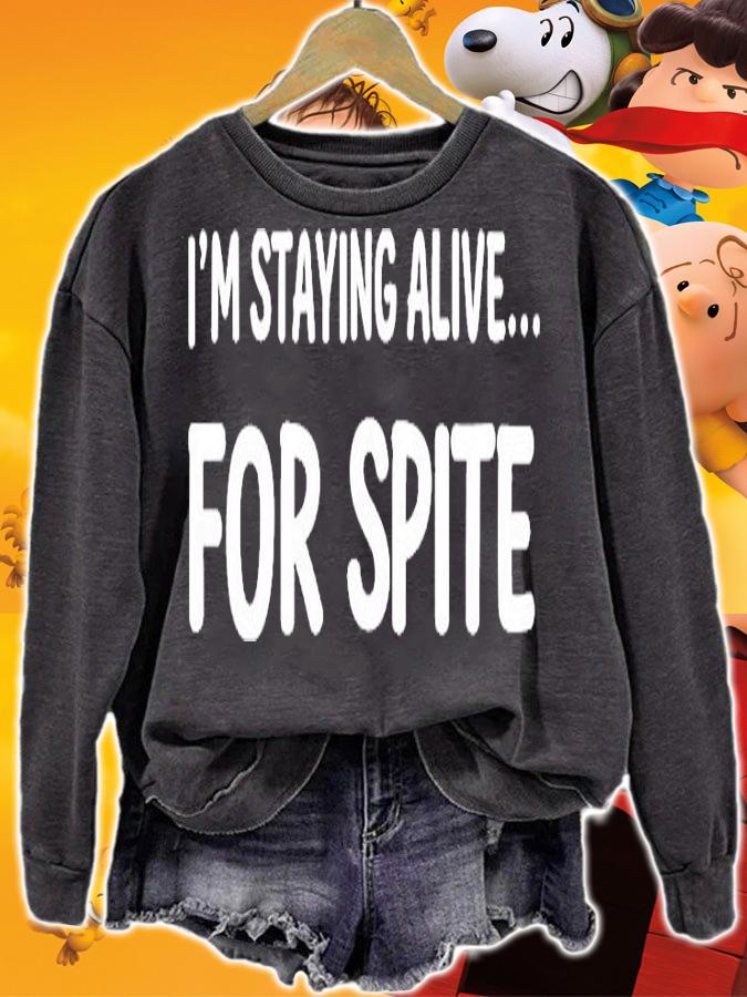 Im Staying Alive For Spite T-Shirt sweatshirt