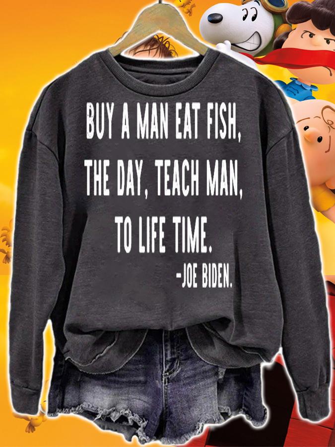 Joe Biden Buy A Man Eat Fish The Day Teach Man To Life Time T-Shirt