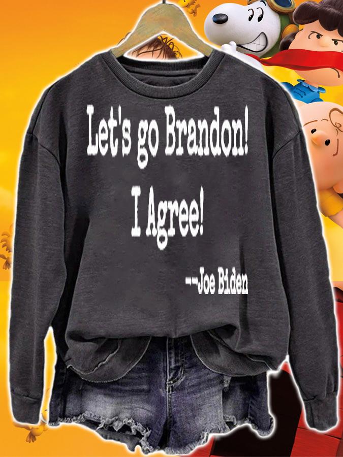 Let's Go Brandon! I Agree! Joe Biden T-Shirt sweatshirt