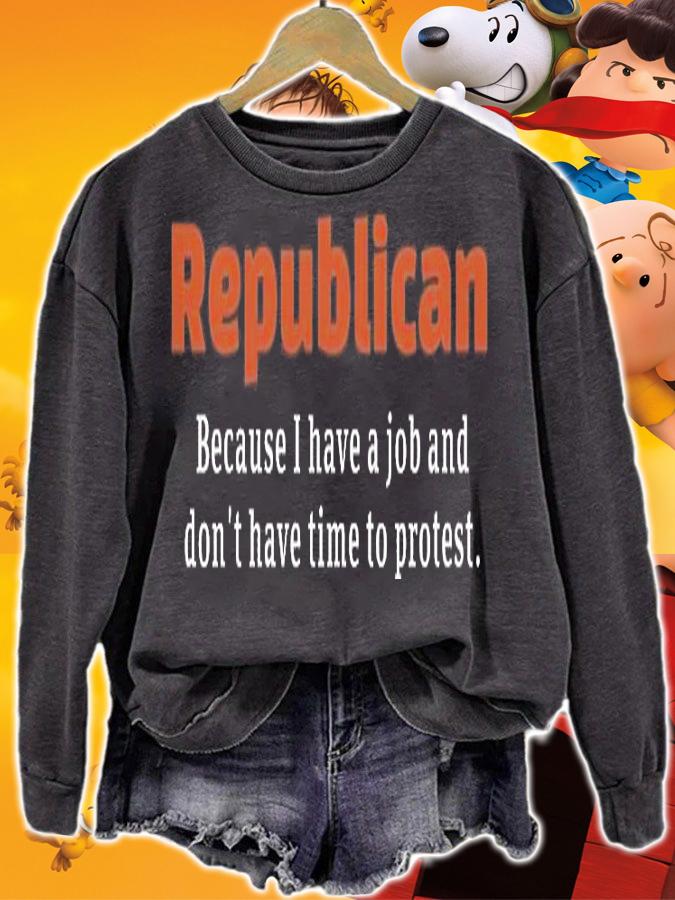Nice Republican Because I Have A Job And Don't have Time To Protest T-Shirt
