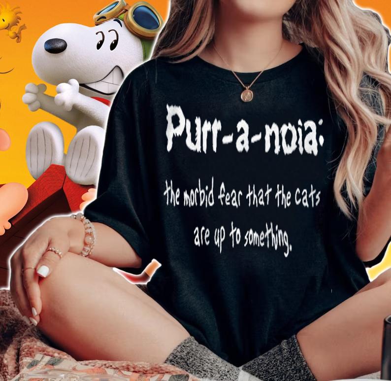 Purr a noia the morbid fear that the cats are up to something T-shirt woman shirt