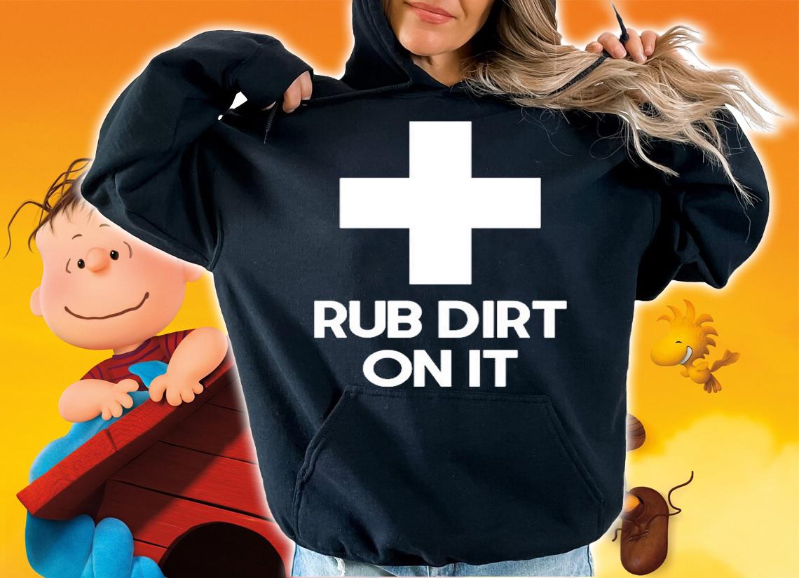 Rub Dirt On It T-Shirt hoodie