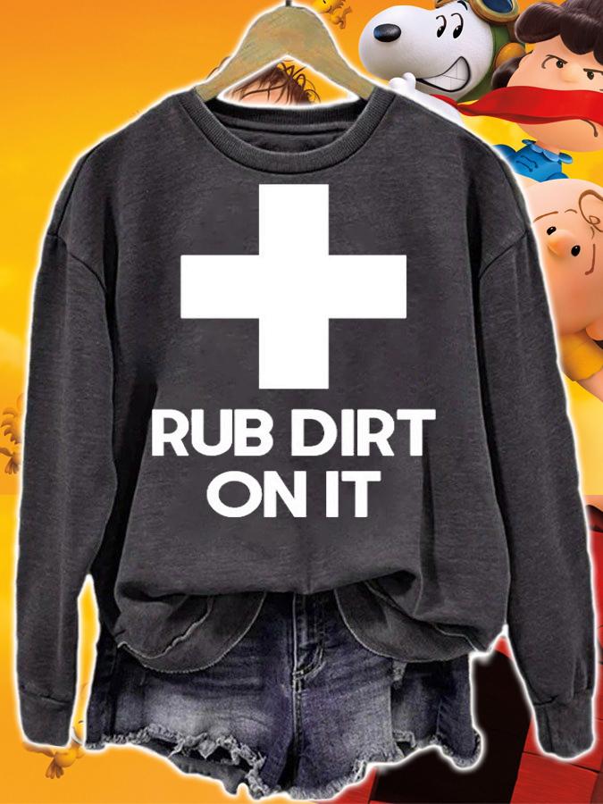 Rub Dirt On It T-Shirt sweatshirt